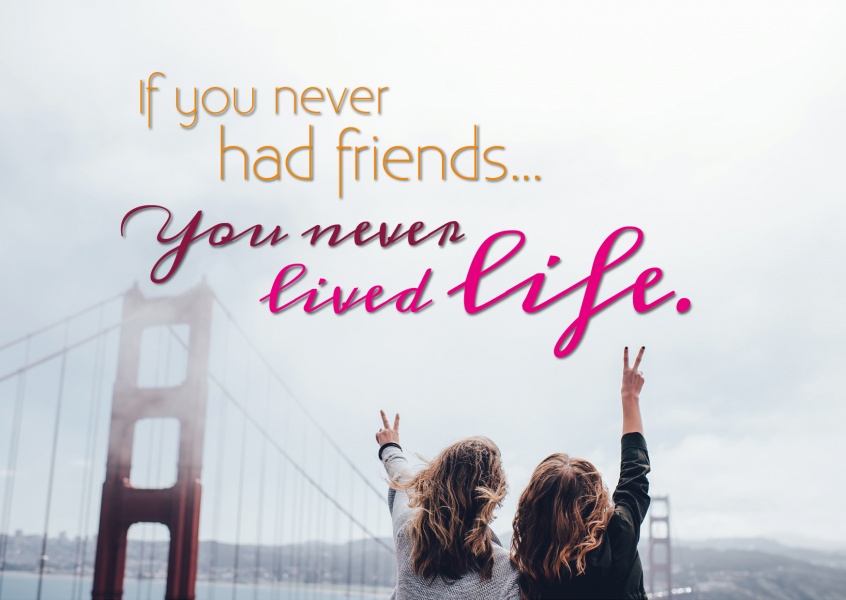 Two girls and the quote: If you never had friends, you never lifed life.
