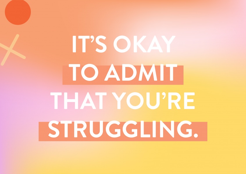 ItРђЎs okay to admit that youРђЎre struggling