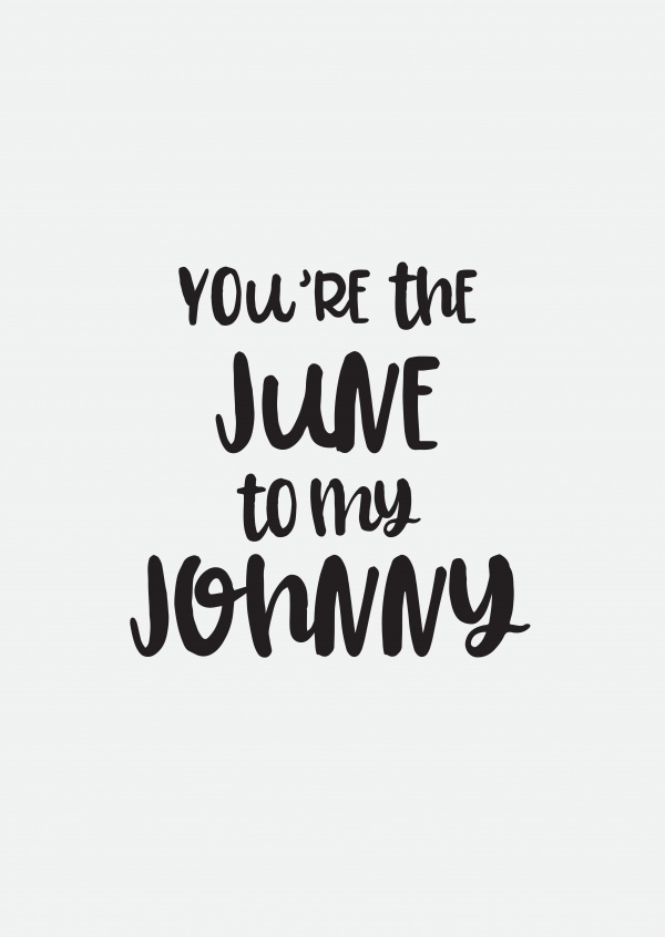 You're the June to my Johnny