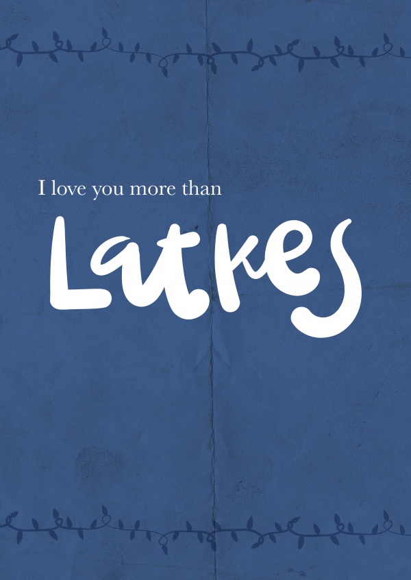 I love you more than latkes