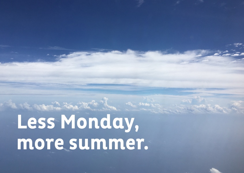 Less Monday, more summer.