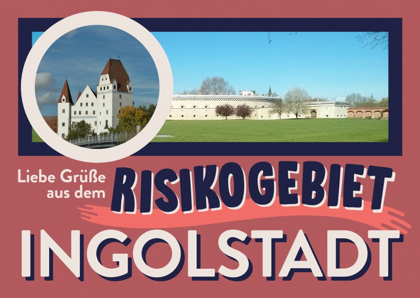 Liebe Grüße aus dem risikogebiet INGOLSTADT