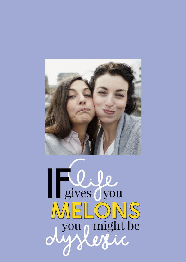 If life gives you melons, you might be dyslexic