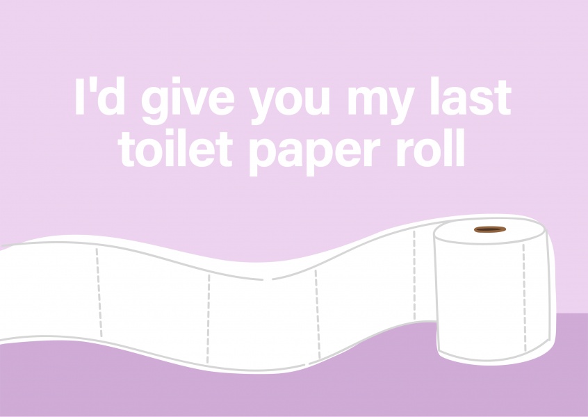 Jag vill ge dig min sista rulle toalettpapper