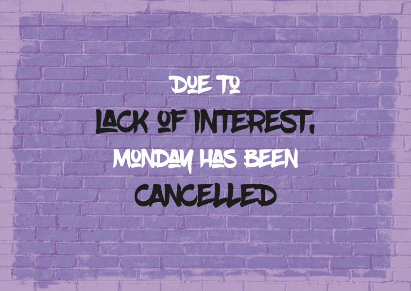 Due to lack of interest, Monday has been cancelled