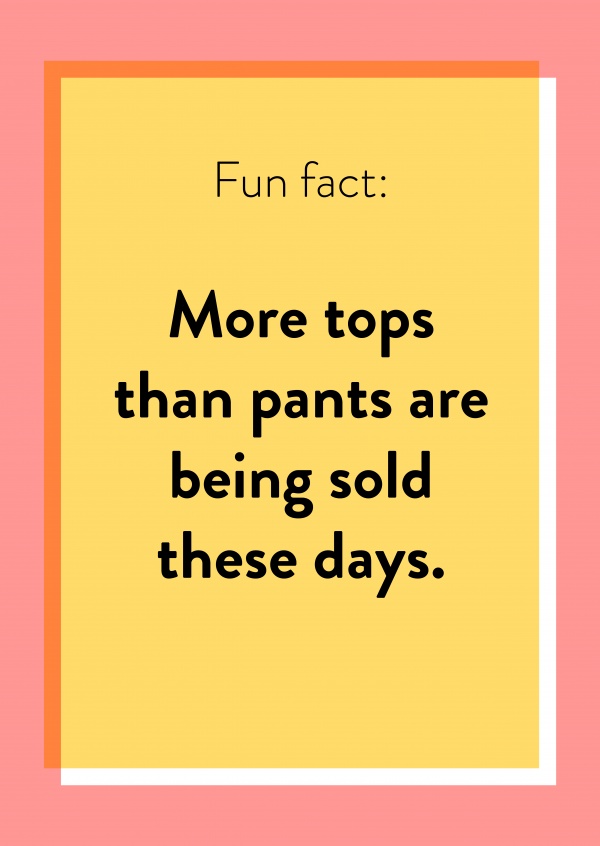 More tops than pants are being sold these days