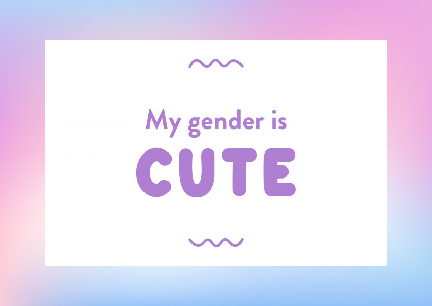 My gender is CUTE