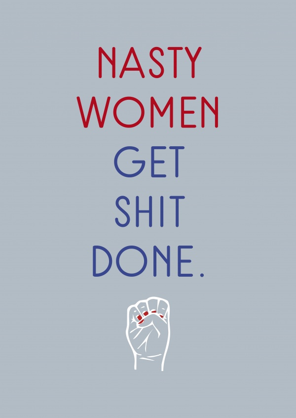 Nasty women get shit done.