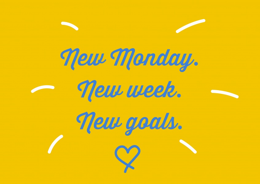New Monday. New week. New goals.