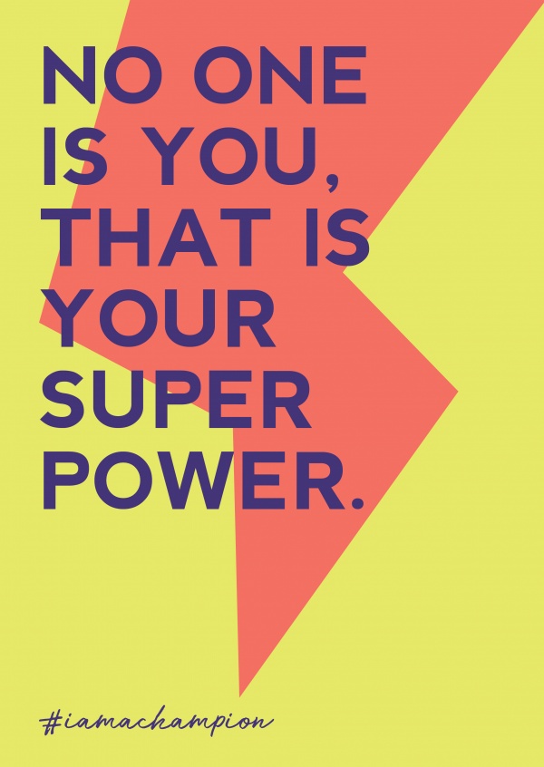 No one is you, that is your superpower - #iamachampion, I am a Champion