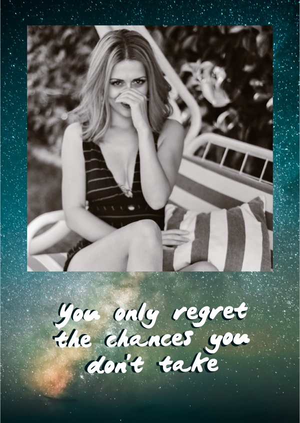You only regret the chances you don't take