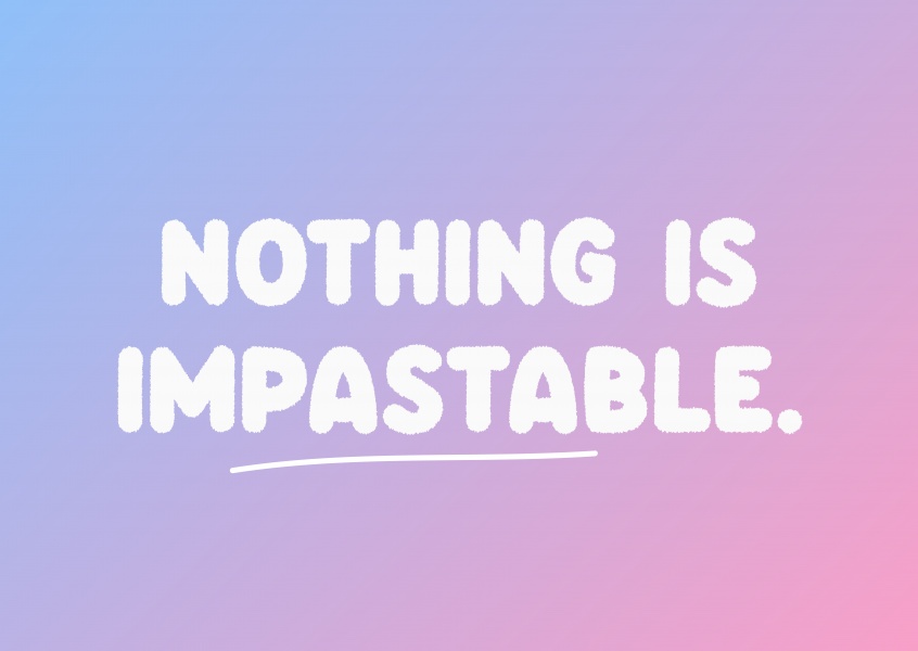 Nothing is impastable