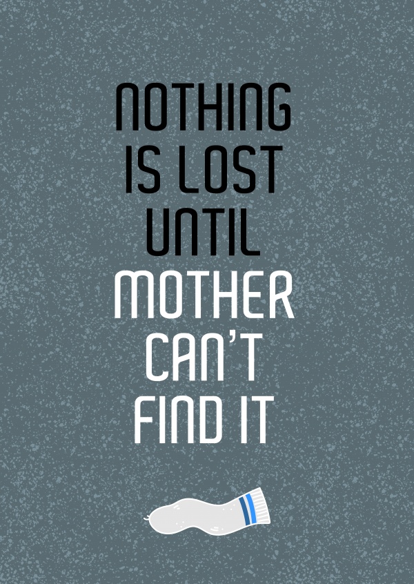Nothing is lost until mother can't find it