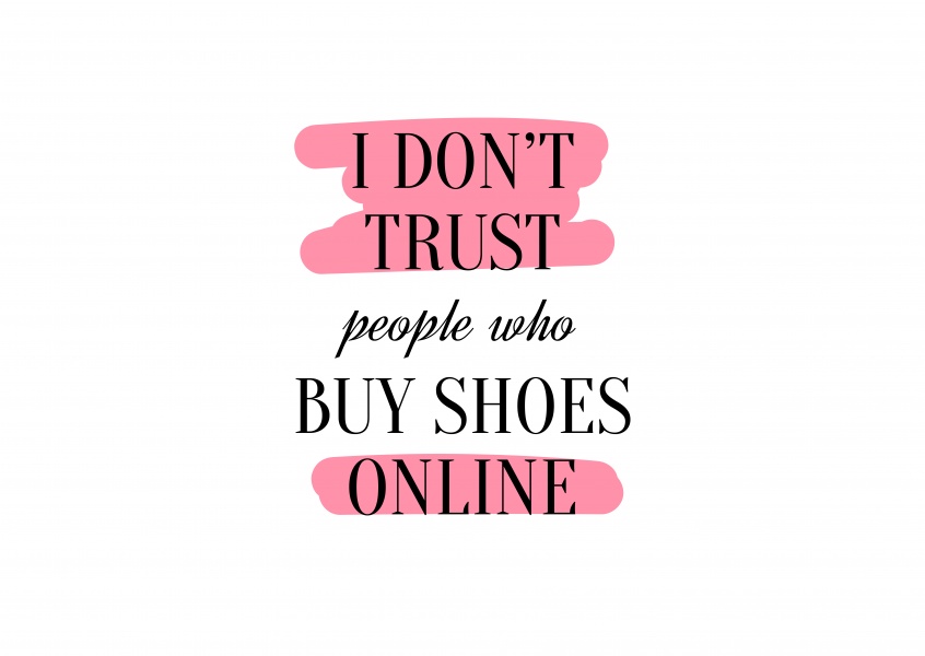 I don't trust people who buy shoes online