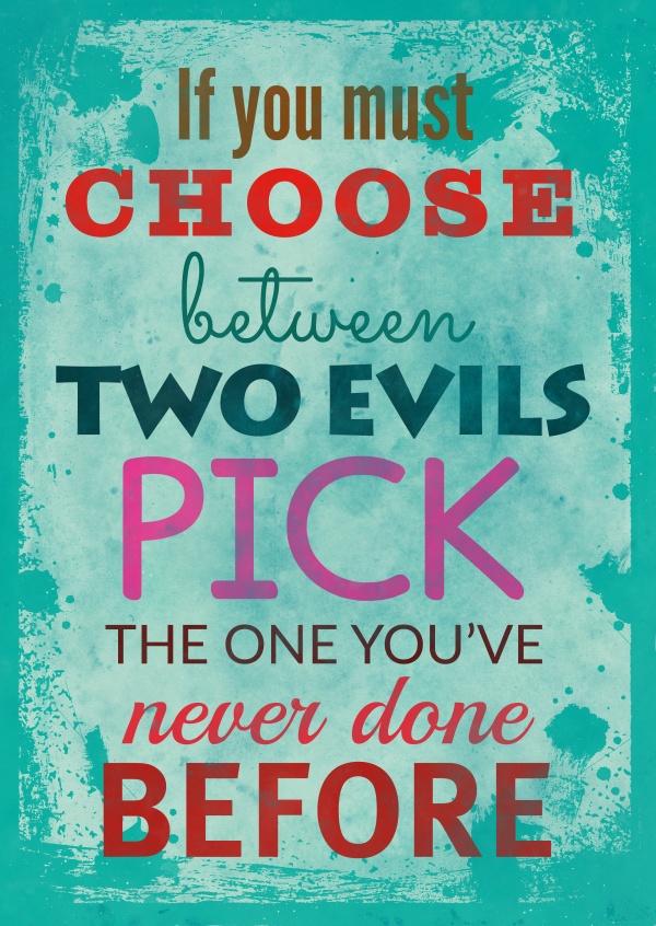 Vintage quote card: If you must choos between two evils pick one you've never done before