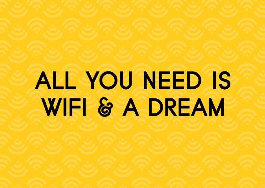 Quote All you need is WiFi and a Dream