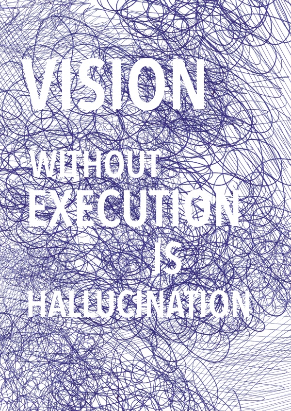 Quote Vision without execution is hallucination