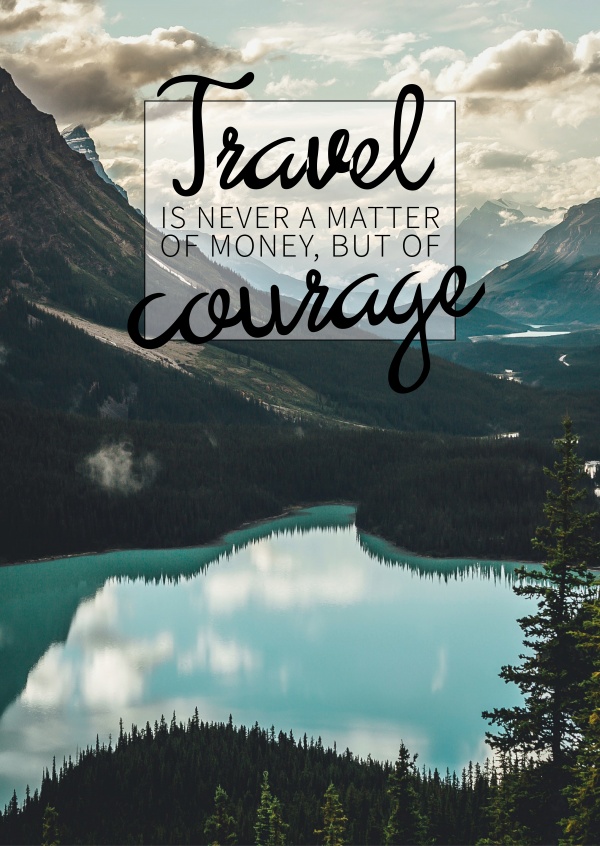 Resor är aldrig en fråga om pengar, utan om mod