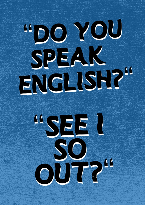 Do you speak English? See I so out? Denglisch Spruch