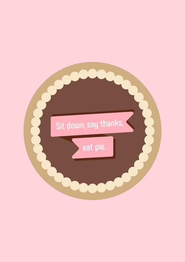 Sit down, say thanks, eat pie. Kuchen auf rosa Hintergrund