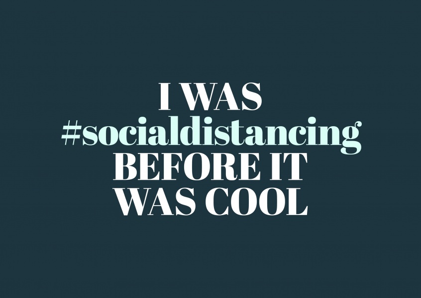 I was #socialdistancing before it was cool