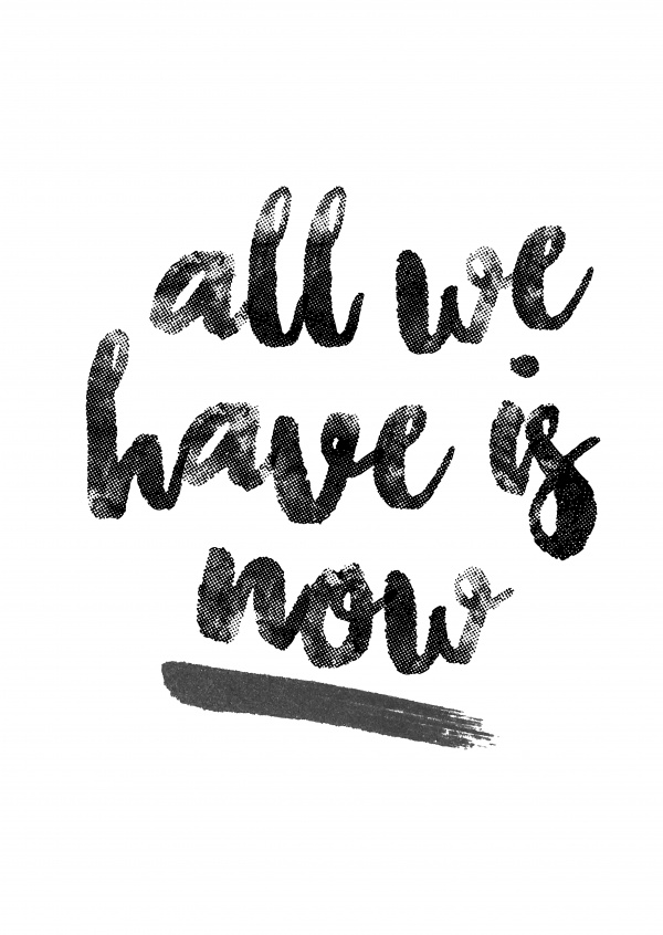 All we have is now-quote in black handwriting on white background–mypostcard