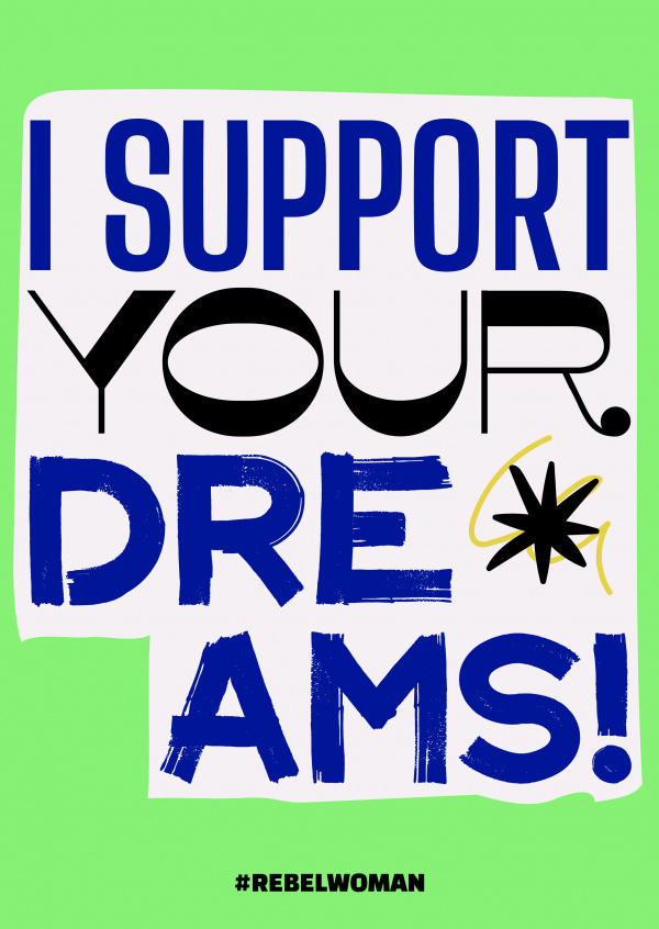 I support your dreams! - #rebelwoman