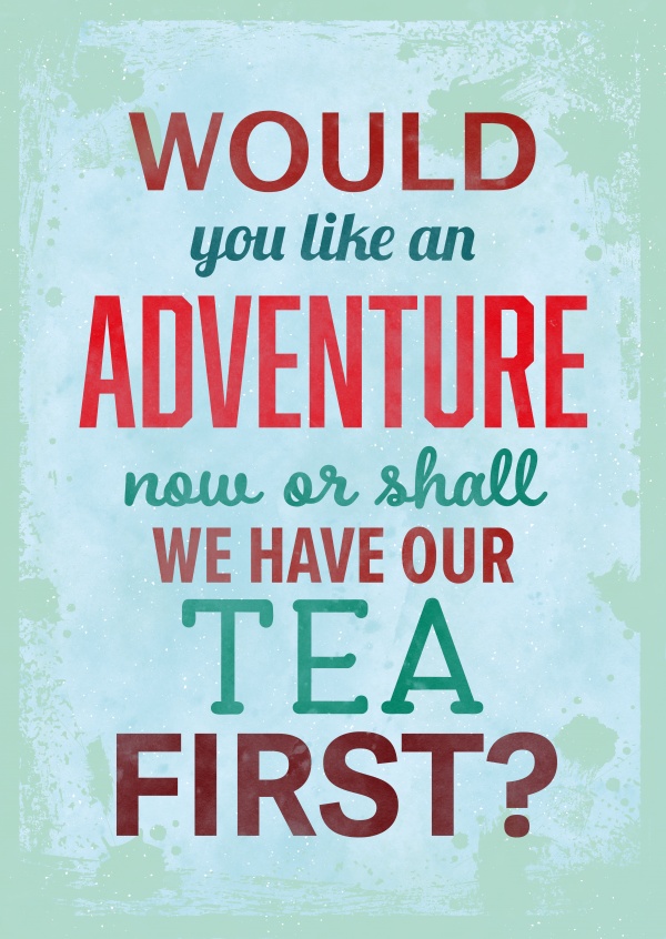 Vintage quote card: Would you like an adventure now or shall we have our tea first?