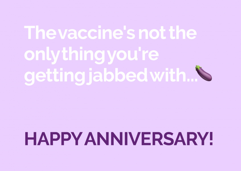 The vaccine's not the only thing you're getting jabbed with... Happy Anniversary!
