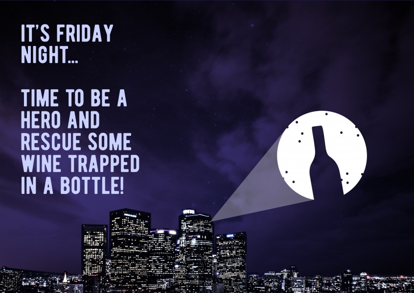 Venerdì notte. Tempo di essere un eroe e salvare il vino intrappolato in una bottiglia!!!
