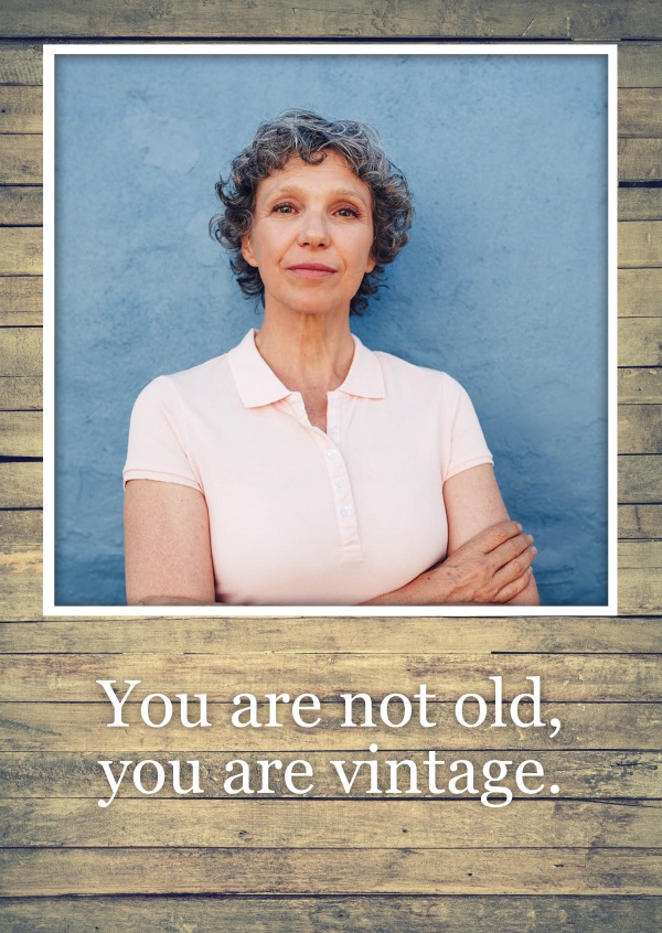You are not old, you are vintage