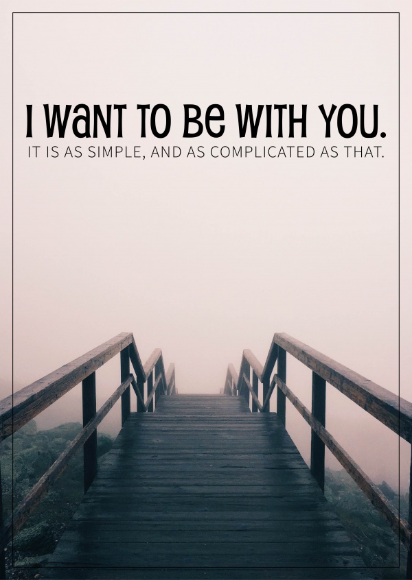 I want to be with you. It's as simple and as complicated as that. Spruch Karte