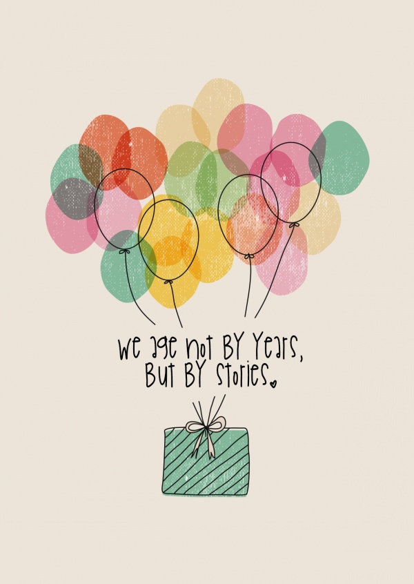 present hanging from a bunch of colourful, illustrated balloons, combined with the saying we age not by years but by stories