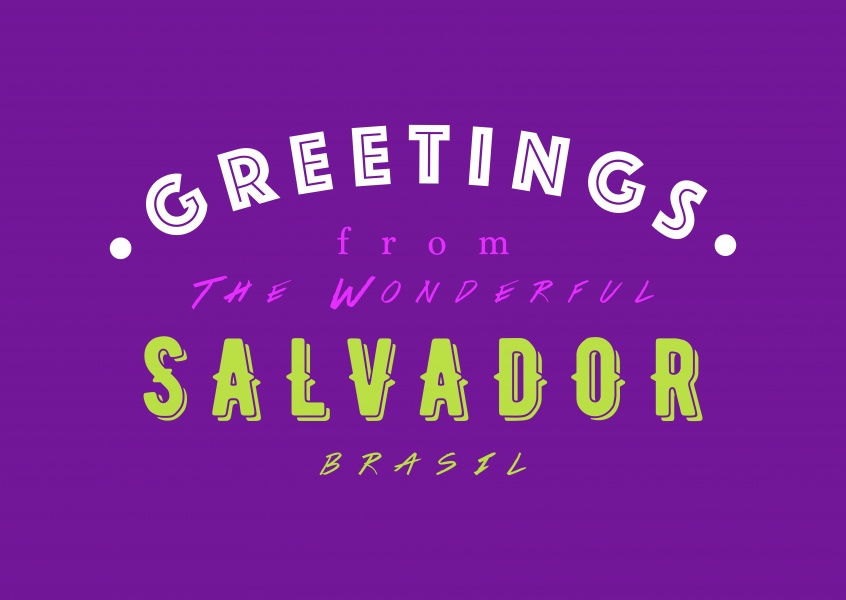 Greetings from the wonderful Salvador