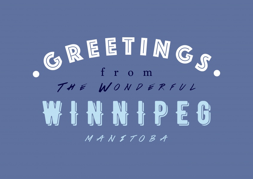 Greetings from the wonderful Winnipeg