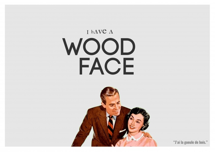 Expression drole franglais - I have a wood face