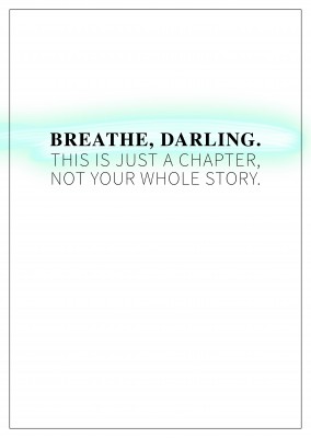 postcard saying Breathe Darling, it's just a chapter not the whole story