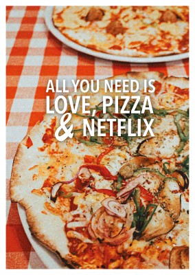 ALL YOU NEED IS LOVE, PIZZA & NETFLIX