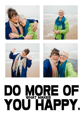 Do more of what makes you happy.