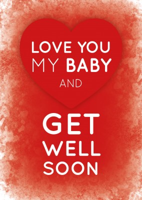 Love you my baby and get well soon- Spruch in weißer Schrift auf rotem Hintergrund mit Herz