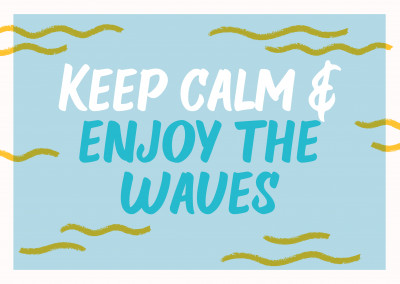 Keep calm & enjoy the waves