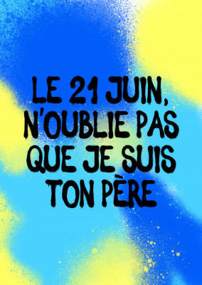 Le 21 juin, n'oublie pas que je suis ton père