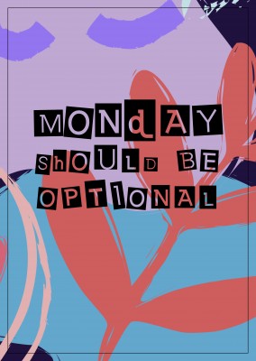 Monday should be optional - Monday Motivation Quote