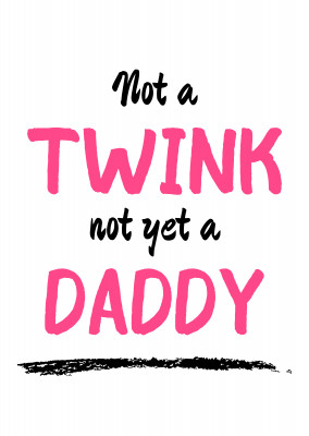 Not a twink not yet a daddy
