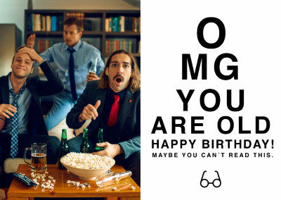 OMG YOU ARE OLD Happy Birthday! MAYBE YOU CAN`T READ THIS.