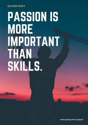 PASSION IS MORE IMPORTANT THAN SKILLS