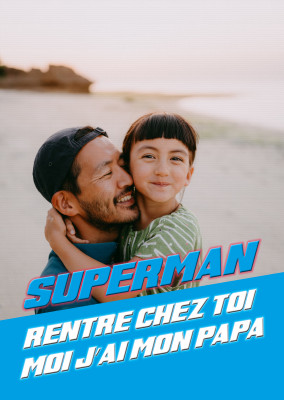 Superman rentre chez toi, moi j'ai mon papa