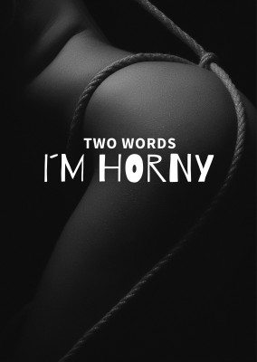 TWO WORDS I┬┤M HORNY