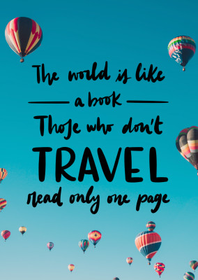 The world is like a book. Those who don’t travel read only one page.