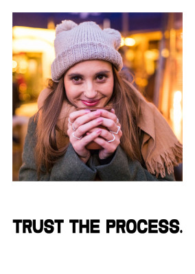 Trust the process.